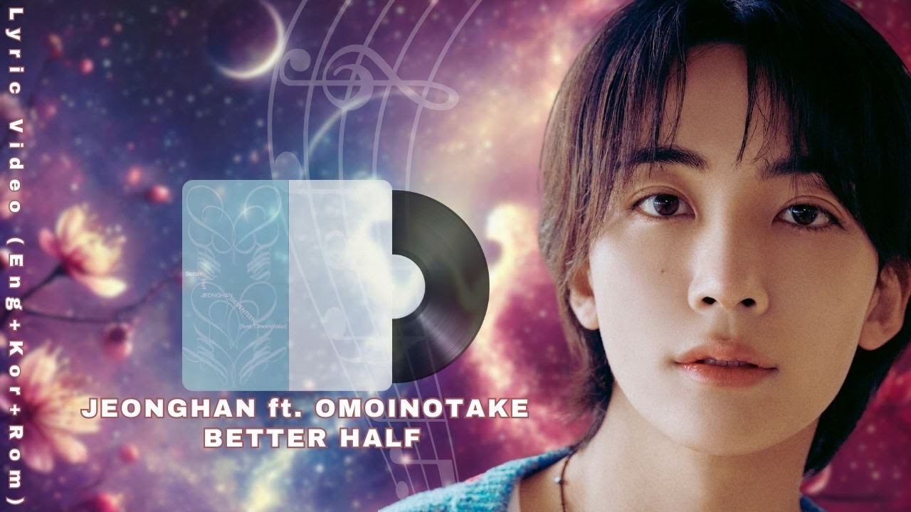 SVT | JEONGHAN ft. OMOINOTAKE 'BETTER HALF' LYRIC VIDEO (ROM + HAN