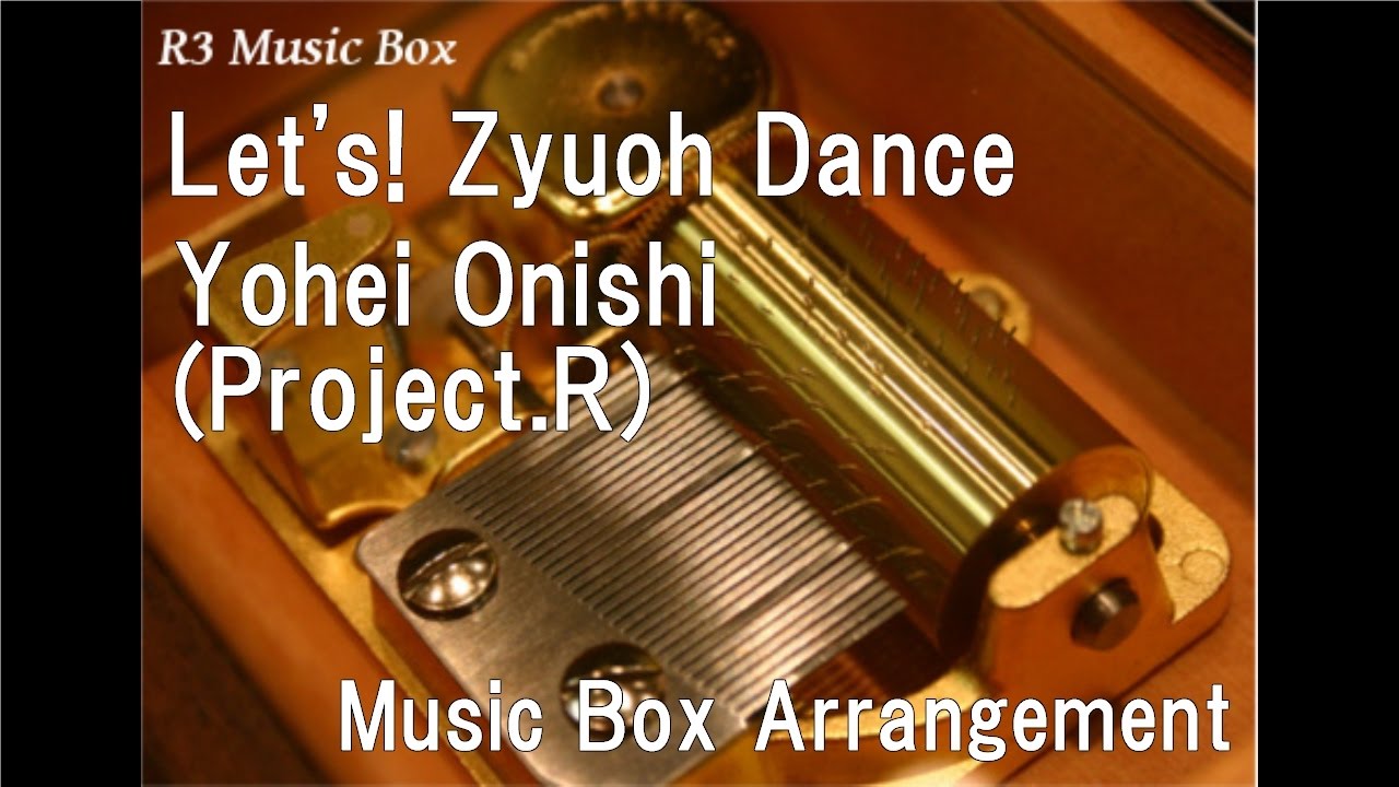 Let's! Zyuoh Dance/Yohei Onishi(Project.R) [Music Box] (