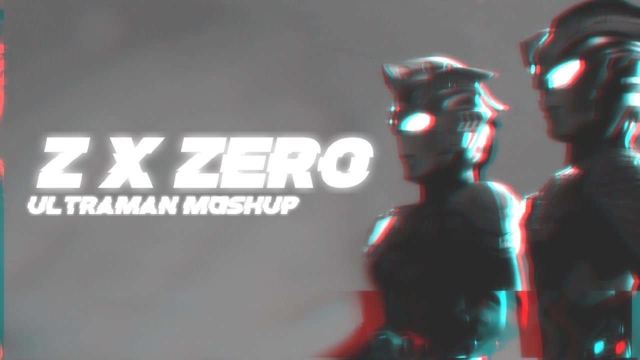 Remix】Ultraman Z X Ultraman Zero OP mashup ウルトラマンゼロ X