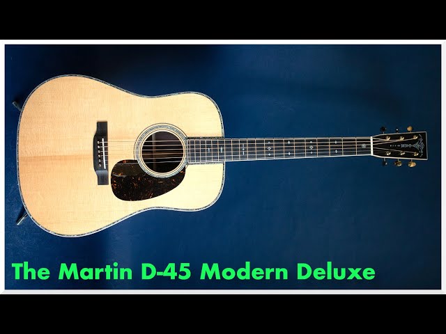 The Martin D-45 Modern Deluxe - YouTube