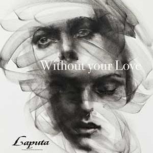 Laputa – Without Your Love Lyrics | Genius Lyrics