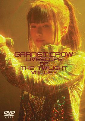 GARNET CROW LIVESCOPE OF THE TWILIGHT VALLEY : GARNET CROW