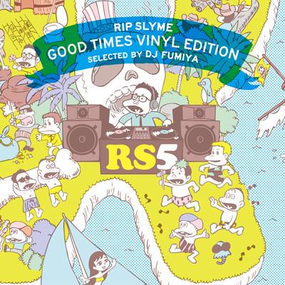 GOOD TIMES VINYL EDITION SELECTED BY DJ FUMIYA : RIP SLYME