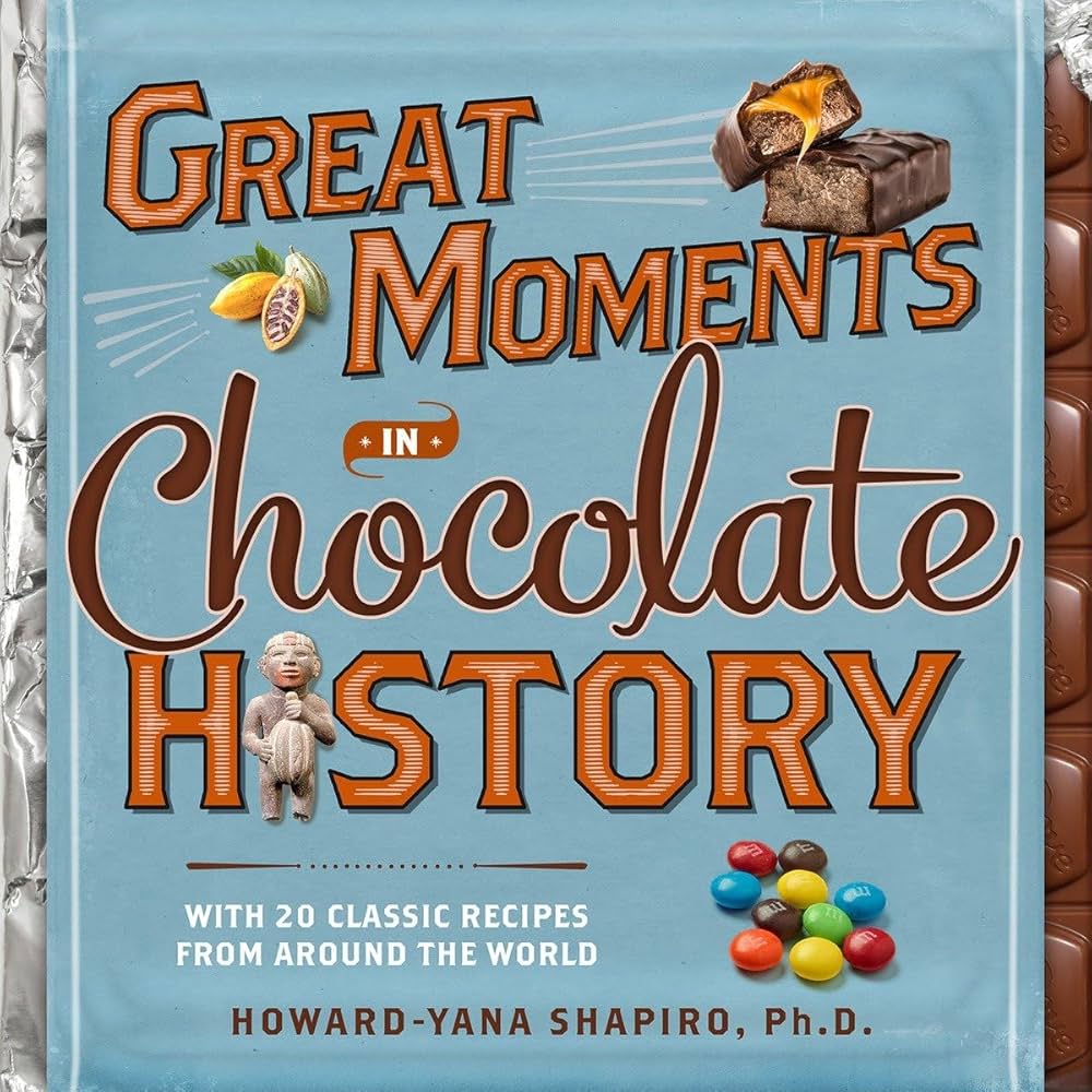 Great Moments in Chocolate History: With 20 Classic Recipes From