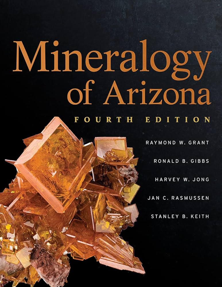 Mineralogy of Arizona, Fourth Edition: Grant, Raymond W., Gibbs