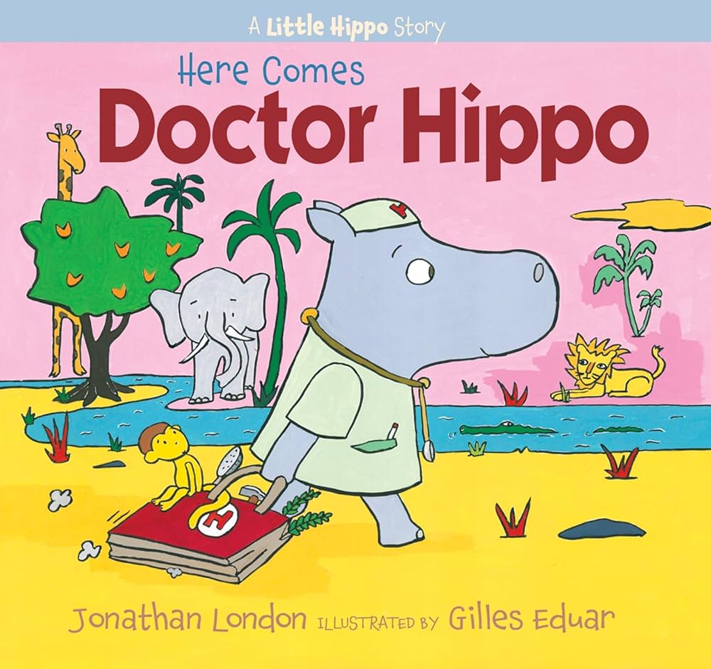 Here Comes Doctor Hippo: A Little Hippo Story: London, Jonathan
